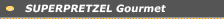 SUPERPRETZEL Gourmet